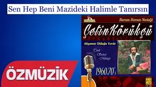 Sen Hep Beni Mazideki Halimle Tanırsın - Çetin Körükçü (Official Video)
