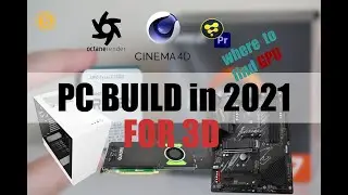 PC BUILD in 2021. C4D and Octane. Where to find GPU?