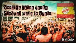 SUNLIFE IBIZA PARTY; MINIMAL MADE IN SPAIN// GALACTIK NOISE// DJ SET MINIMAL TECHNO + TRACKLIST