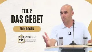 Das Gebet | Teil 2 | Edin Dogan | Internationale Christengemeinde