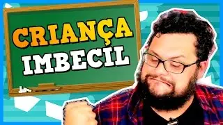 Criança Imbecil | Fala Gordelo