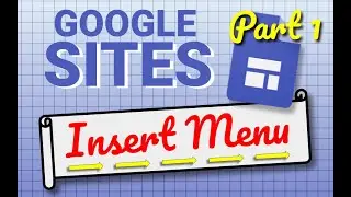 Explaining Google sites INSERT menu in easy terms!! PART ONE
