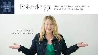 Ep 79 - This Isn’t About Menopause, it’s About Your Health with Shirley Weir