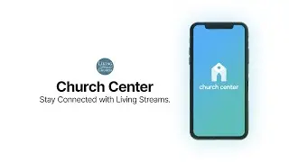Introducing Church Center at Living Streams Church
