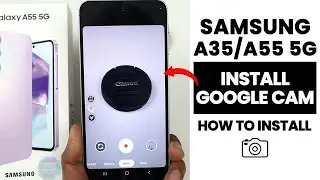 Download & Install Google Cam In Samsung A35/A55 5G | Setup GCam