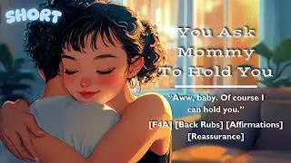 You Ask Mommy To Hold You || Short || [F4A] [Back Rubs] [Affirmations] [Reassurance]