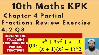 10th Maths Lecture 162 Chapter 4: Q3 Resolve into Partial Fractions (x^4+3x^2+x+1)/(x+1)(x^2+1)^2