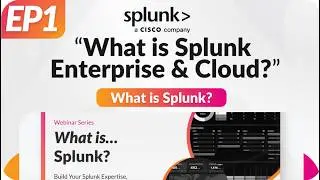 Ep1: What is Splunk? Enterprise & Cloud Overview (2025)