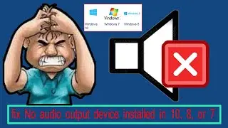 fix No output audio device is installed 10, 8, or 7- Tech Help#Community