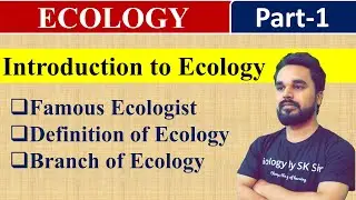 Introduction to Ecology | Famous Ecologist | Definition of Ecology | Branch of Ecology | SK Sir