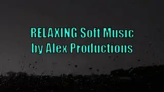 Relaxing Soft Music - by Alex Productions