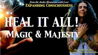 Heal it ALL: The Magic & Majesty of Conscious Awareness
