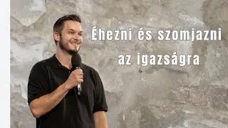 Éhezni és szomjazni az igazságra | Nyári Attila