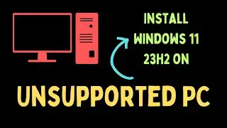 How to Install Windows 11 23H2 on Unsupported PC