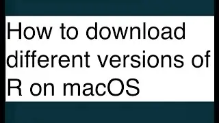 How to download an older version of R on macOS