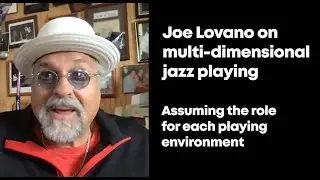 Joe Lovano on multi-dimensional playing