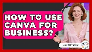 How To Use Canva For Business? - Admin Career Guide