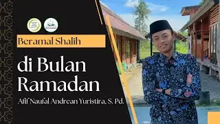 Afif Naufal Andrean Yuristira, S.Pd | Beramal Shalih di Bulan Suci Ramadhan