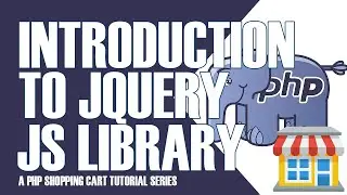 PART 4 | INTRODUCTION TO JQUERY JAVASCRIPT LIBRARY | PHP SHOPPING CART TUTORIALS