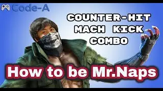 How to be Mr.Naps (Mach Kick Advance Combo)