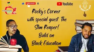 Rocky's Corner  with special guest  The Slim Reaper! Build on  Black Education