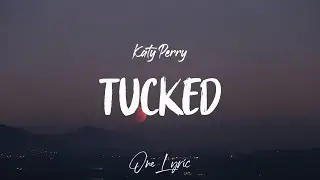 Katy Perry - Tucked (Lyrics) | One Lyric