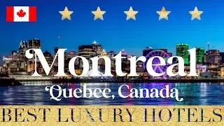MONTREAL | Best Hotels & Luxury Resorts in Montreal, Quebec, Canada