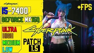 CYBERPUNK 2077 PATCH 1.5 : GEFORCE MX150 4GB || I5-7400 || 8GB RAM TEST ALL SETTINGS GAMEPLAY