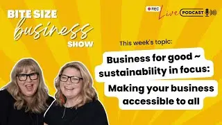 Business for good ~ sustainability in focus: Making your business accessible to all