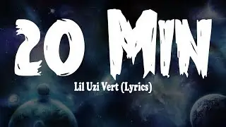 Lil Uzi Vert - 20 Min (Lyrics)