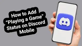 How to Add “Playing a Game” Status on Discord Mobile (2025 Guide)
