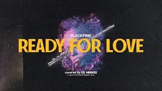 BLACKPINK - 'Ready For Love' FLUTE VER. [PUBG MOBILE SPECIAL TRACK]