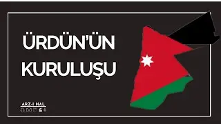 ÜRDÜN’ÜN KURULUŞU VE FİLİSTİN POLİTİKASI