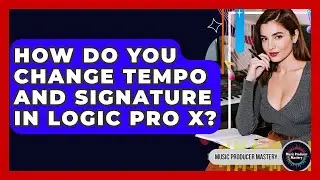 How Do You Change Tempo And Signature In Logic Pro X? - Music Producer Mastery