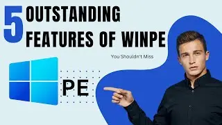 What is WinPE? 5 Outstanding Features You Shouldn't Miss