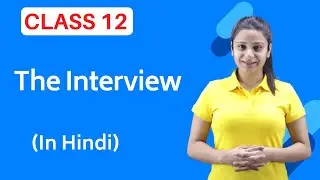 The Interview Class 12 | Full ( हिंदी में ) Explained | Interview Class 12 English