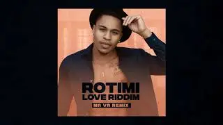 ROTIMI - LOVE RIDDIM (MR VR REMIX)