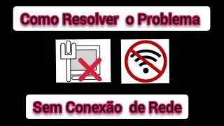 Como Resolver o Problema  Sem Conexão de Rede