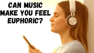 Can Music Make You Feel Euphoria?
