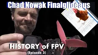 Chad Nowak (Finalglideaus): History of FPV (ep 3)