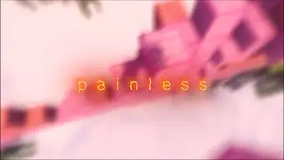 painless - an edit