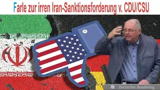 Farle zu den irren Iran-Sanktionsforderungen der CDU/CSU