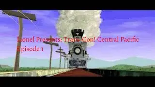Lionel presents: Trans-con! Central Pacific Episode 1