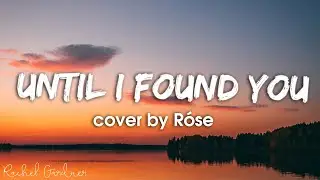 Róse - Until I Found You (Lyrics) Cover