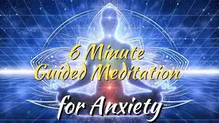 6 Minute Guided Meditation for Anxiety and Relaxation