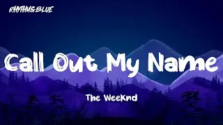 The Weeknd - Call Out My Name ( Lyrics )