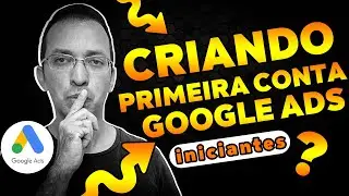Como Criar Conta no Google Ads:  Tutorial para iniciantes que querem crescer