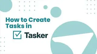 Creating Tasks in Tasker: Increase Team Visibility and Productivity