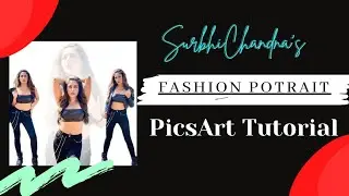 Fashion Portrait ft. Surbhi Chandna|PicsArt Tutorial|The Creative Vision