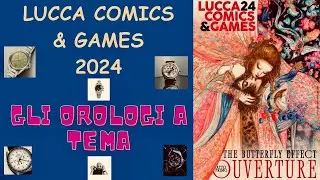 LUCCA COMICS & GAMES 2024..........Gli orologi a Tema
